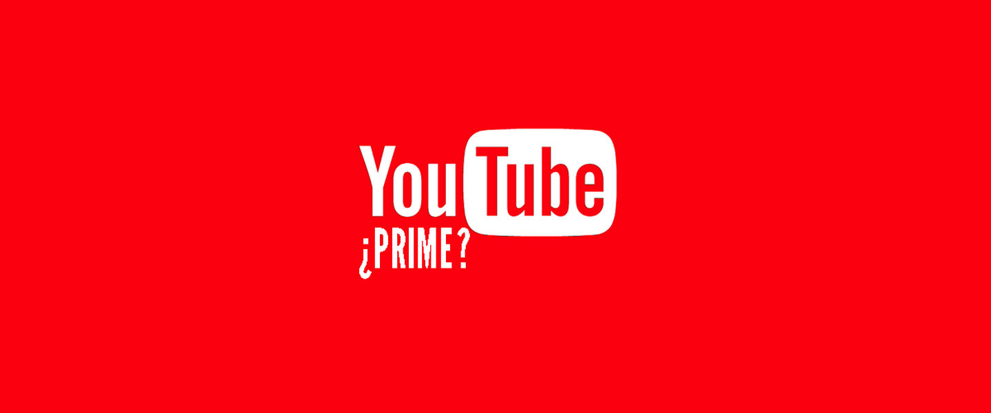¿Llegará algún día "YouTube Prime"?