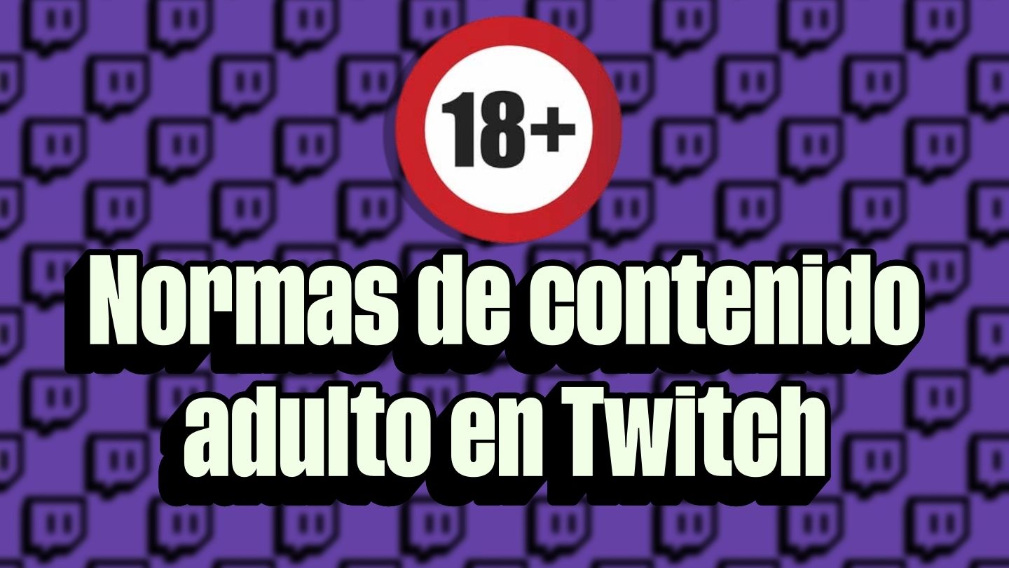 Contenido adulto en Twitch: estas son las normas propuestas y directrices -  Movistar eSports