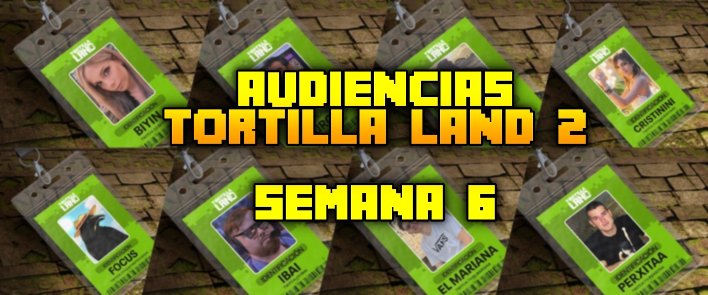 Audiencias TortillaLand 2 - Semana 6